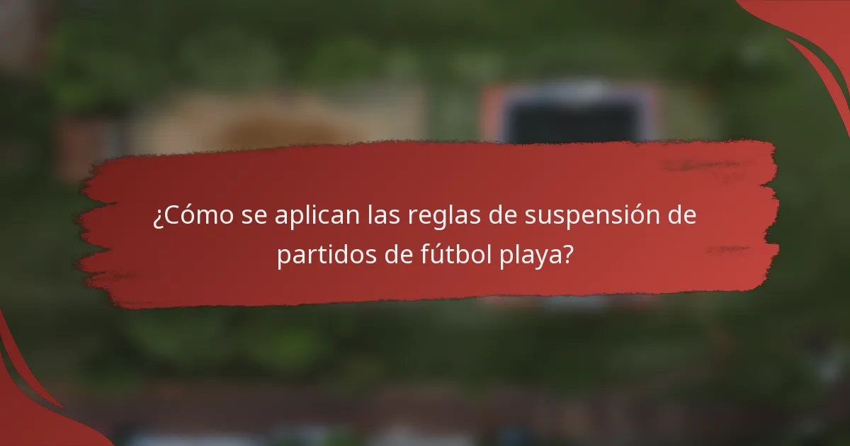 ¿Cómo se aplican las reglas de suspensión de partidos de fútbol playa?