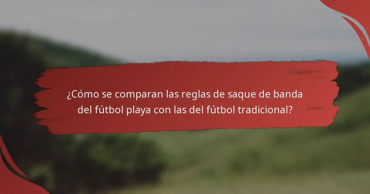 ¿Cómo se comparan las reglas de saque de banda del fútbol playa con las del fútbol tradicional?