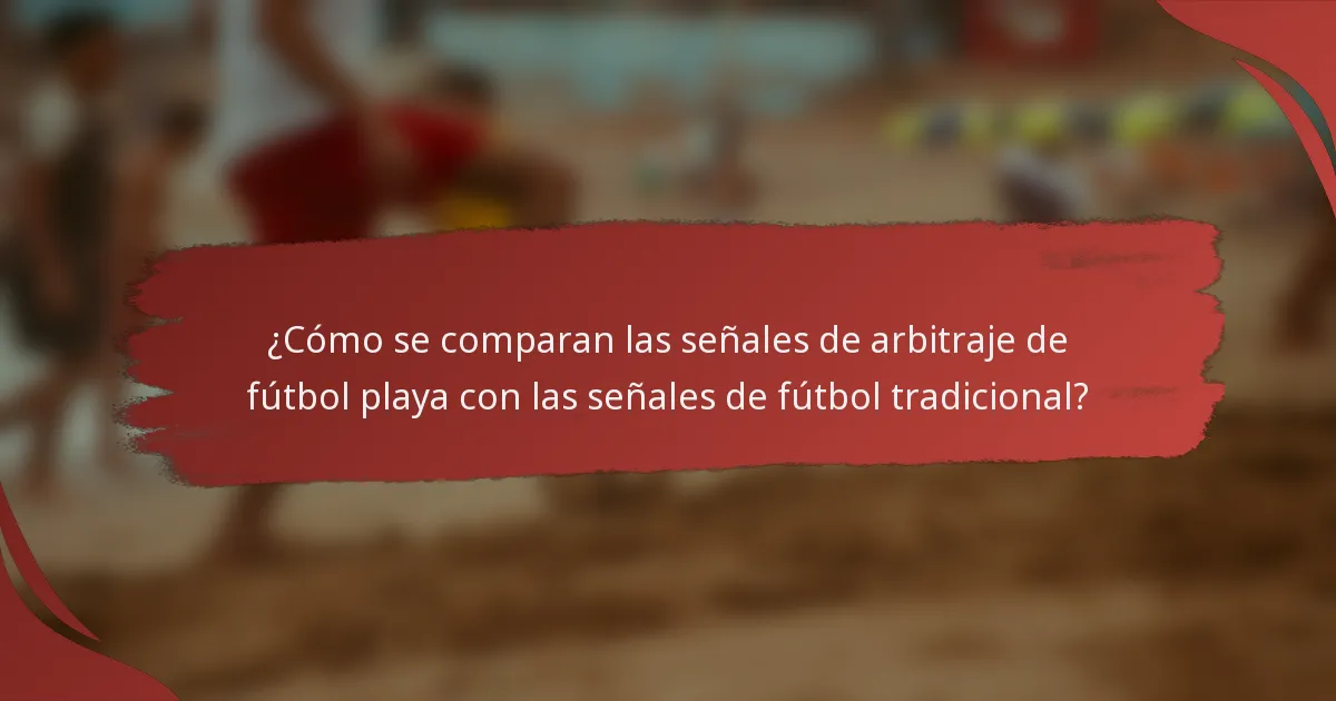 ¿Cómo se comparan las señales de arbitraje de fútbol playa con las señales de fútbol tradicional?