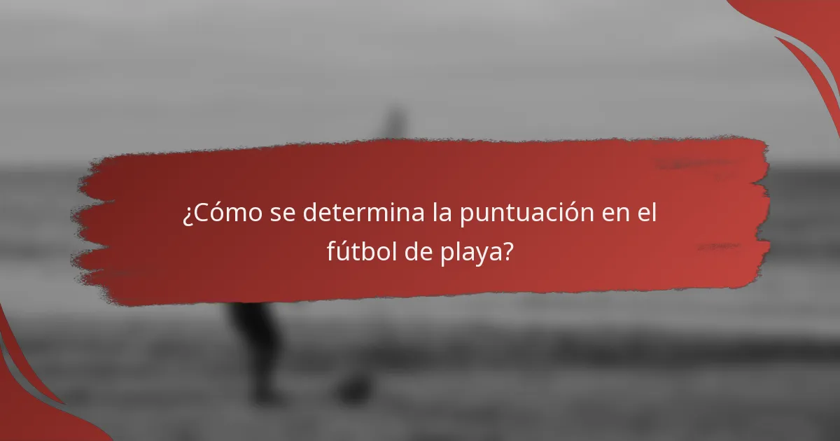 ¿Cómo se determina la puntuación en el fútbol de playa?