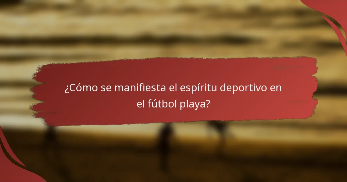¿Cómo se manifiesta el espíritu deportivo en el fútbol playa?