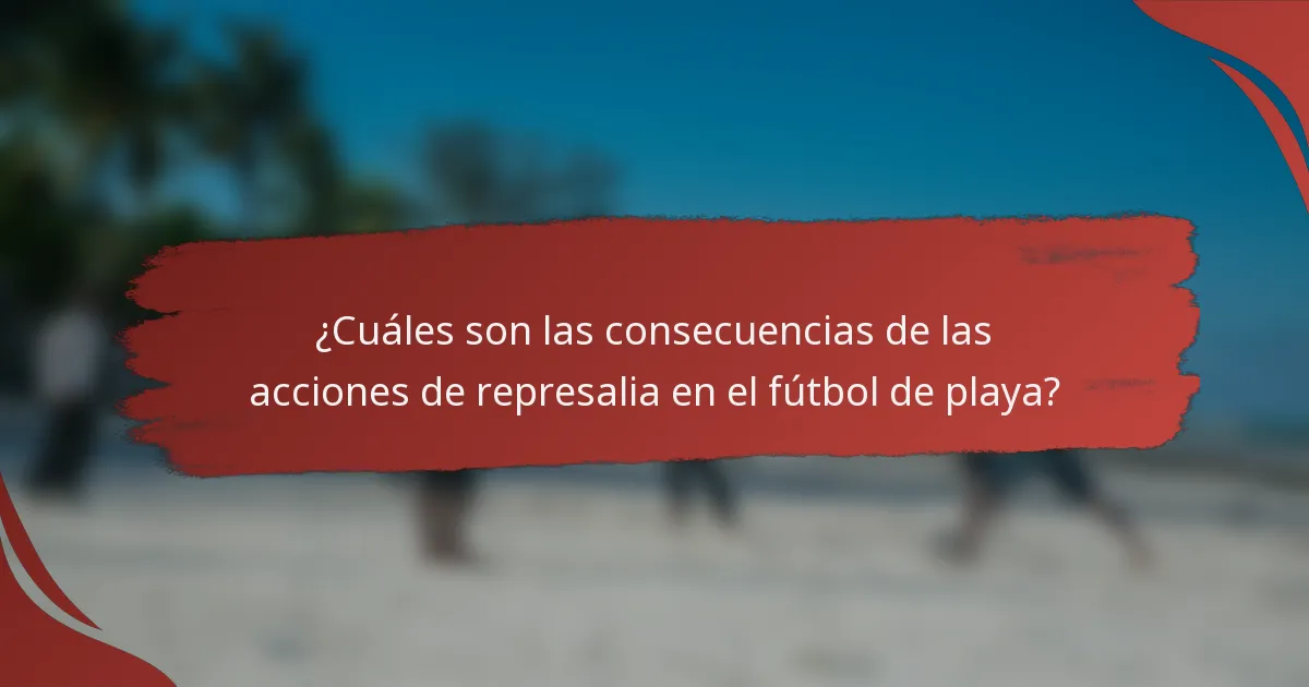 ¿Cuáles son las consecuencias de las acciones de represalia en el fútbol de playa?