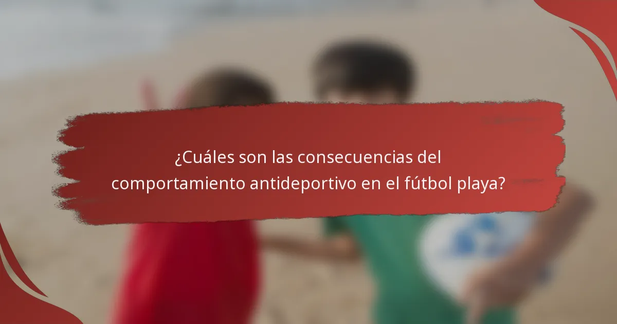 ¿Cuáles son las consecuencias del comportamiento antideportivo en el fútbol playa?