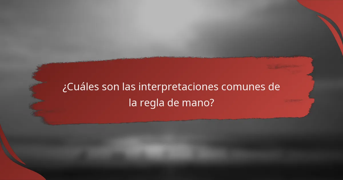 ¿Cuáles son las interpretaciones comunes de la regla de mano?