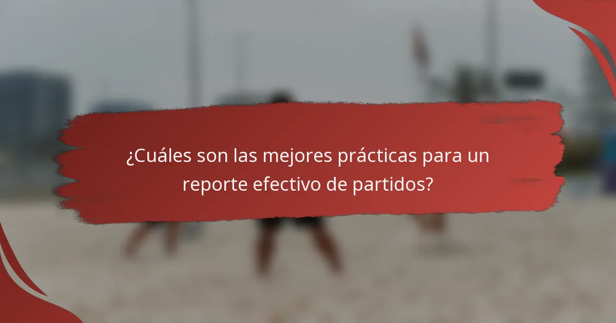 ¿Cuáles son las mejores prácticas para un reporte efectivo de partidos?