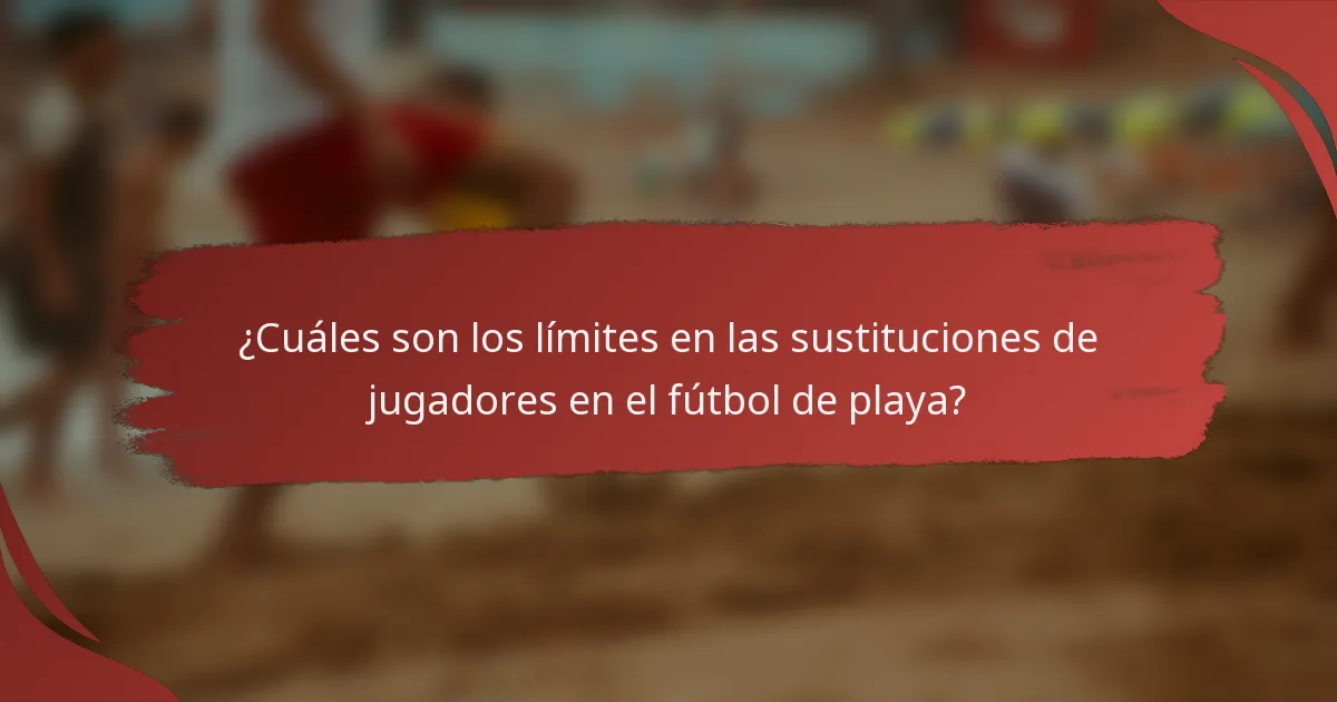 ¿Cuáles son los límites en las sustituciones de jugadores en el fútbol de playa?