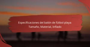Especificaciones del balón de fútbol playa: Tamaño, Material, Inflado