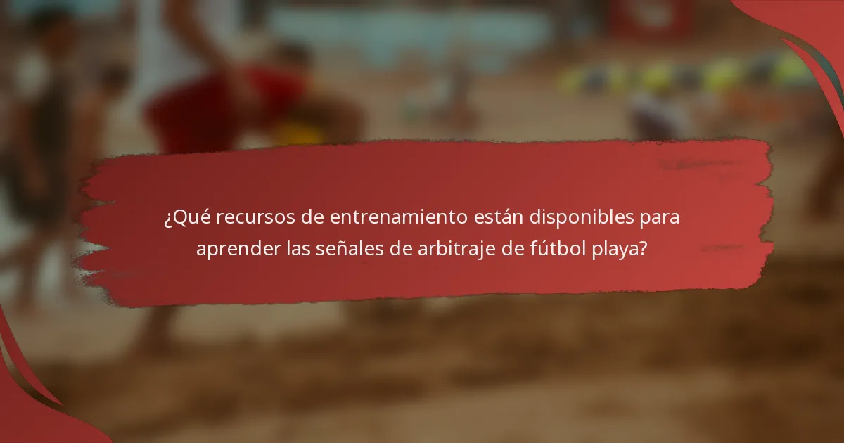 ¿Qué recursos de entrenamiento están disponibles para aprender las señales de arbitraje de fútbol playa?
