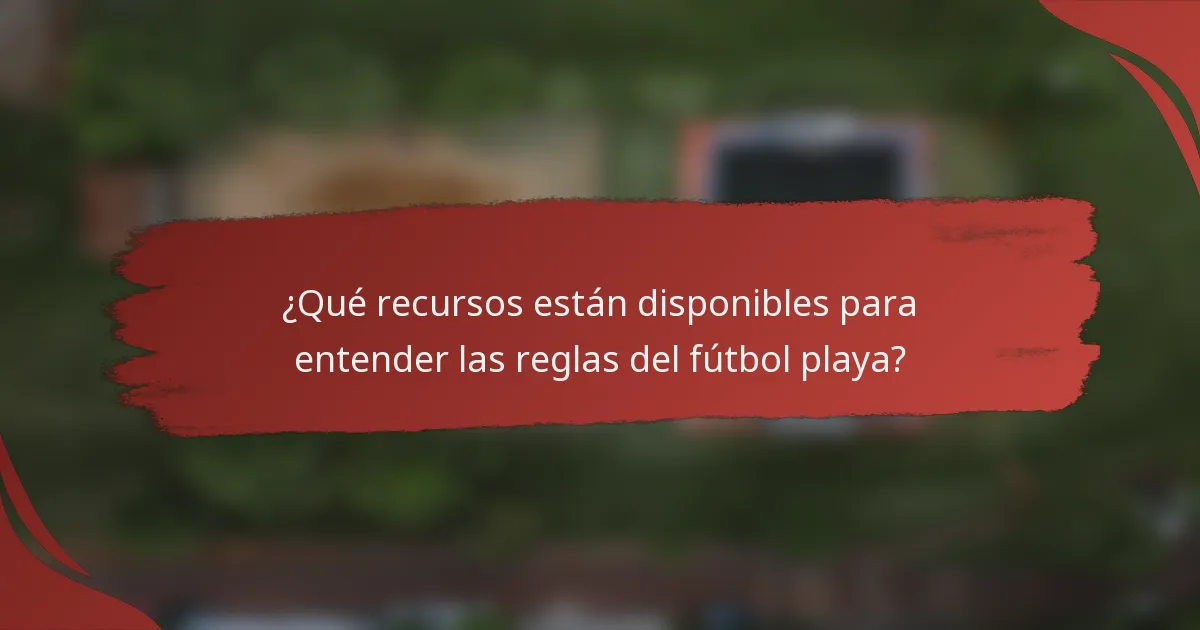 ¿Qué recursos están disponibles para entender las reglas del fútbol playa?