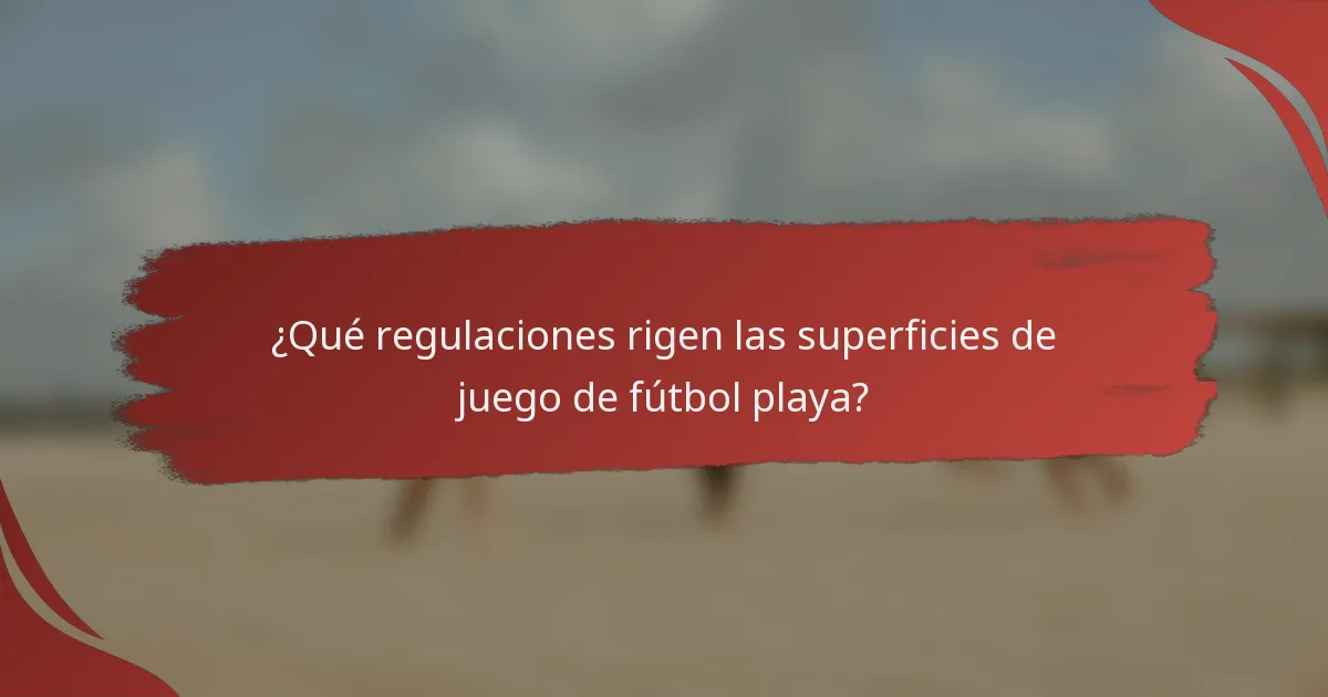 ¿Qué regulaciones rigen las superficies de juego de fútbol playa?