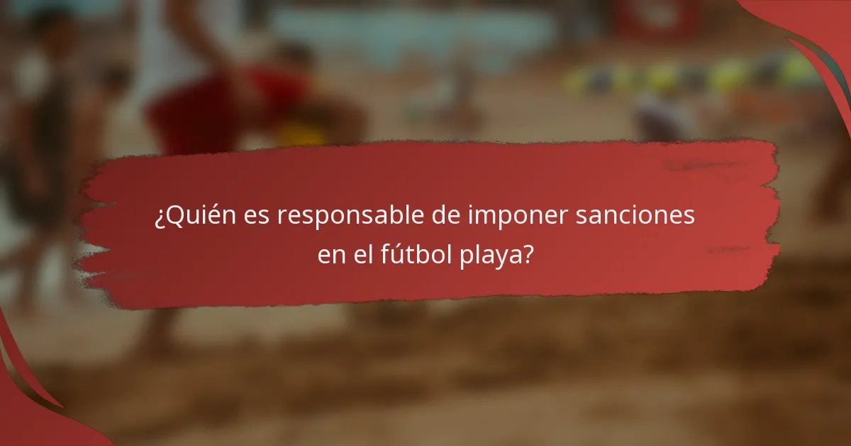 ¿Quién es responsable de imponer sanciones en el fútbol playa?